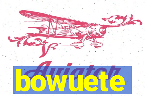 bowuete