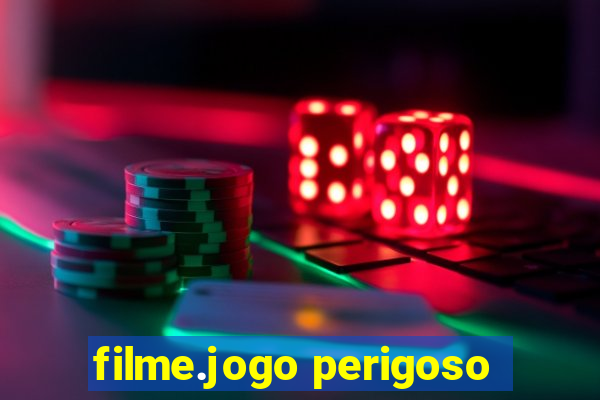 filme.jogo perigoso