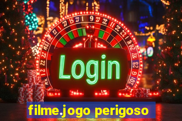 filme.jogo perigoso