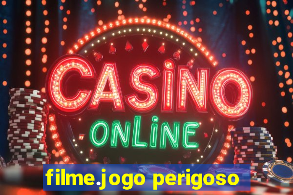 filme.jogo perigoso