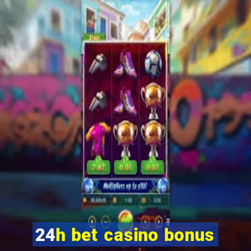 24h bet casino bonus