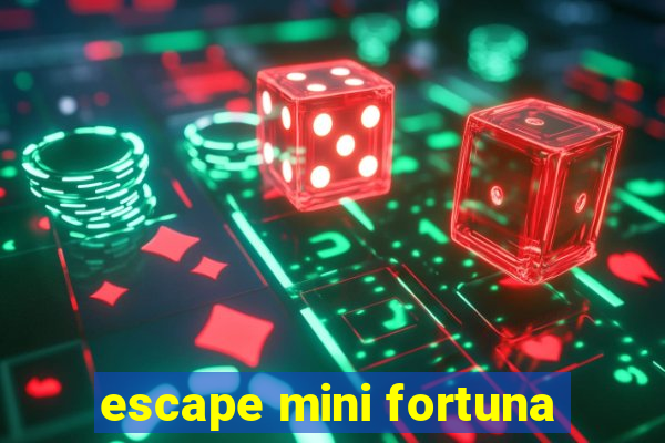 escape mini fortuna