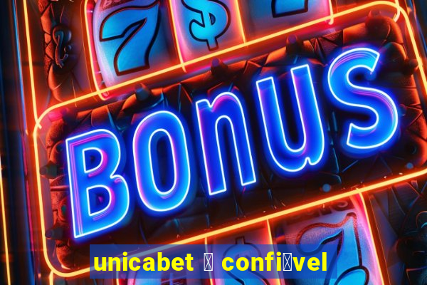 unicabet 茅 confi谩vel