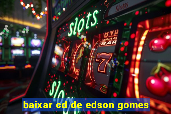 baixar cd de edson gomes