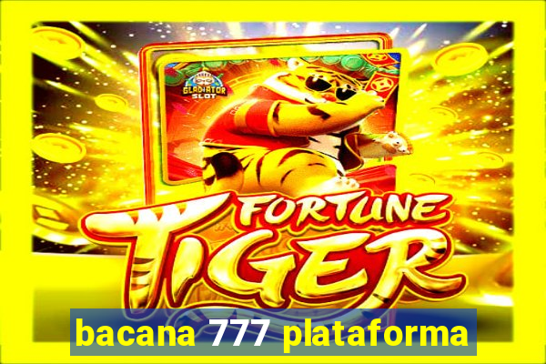 bacana 777 plataforma