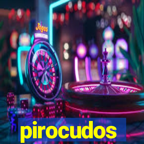 pirocudos