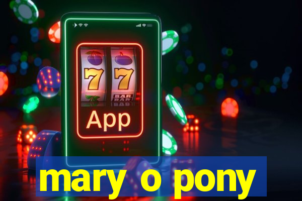 mary o pony