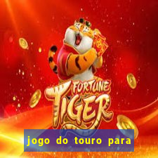 jogo do touro para ganhar dinheiro