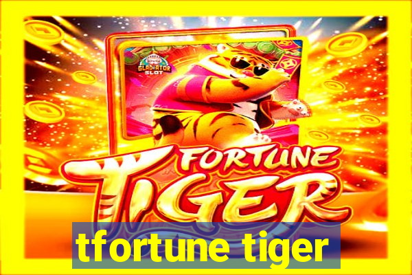 tfortune tiger