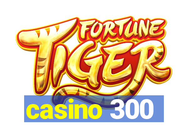 casino 300