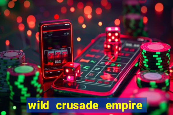 wild crusade empire treasures slot