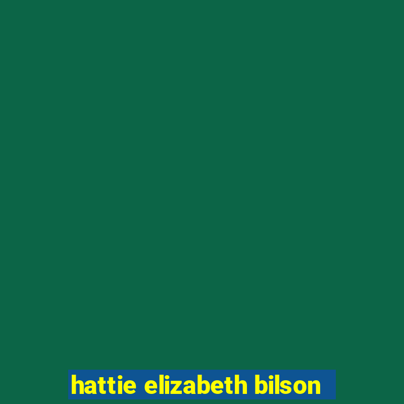 hattie elizabeth bilson