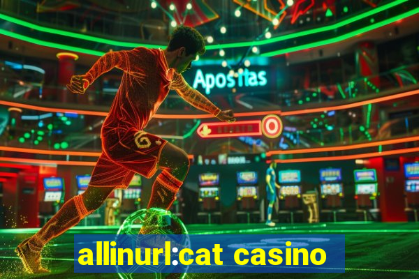 allinurl:cat casino