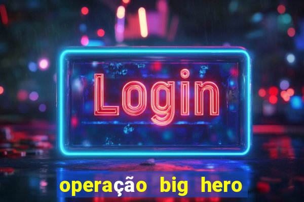 operação big hero assistir online