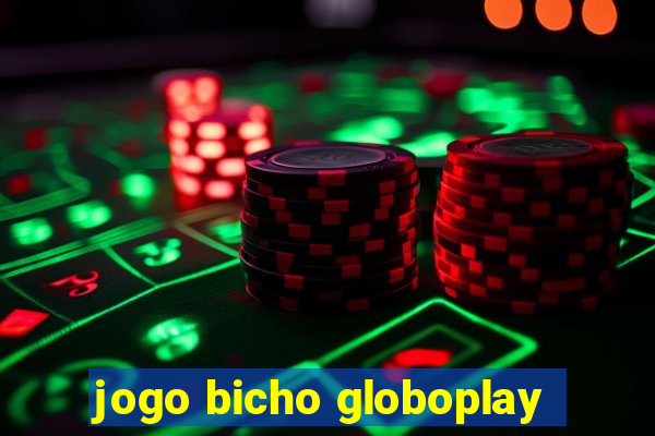 jogo bicho globoplay