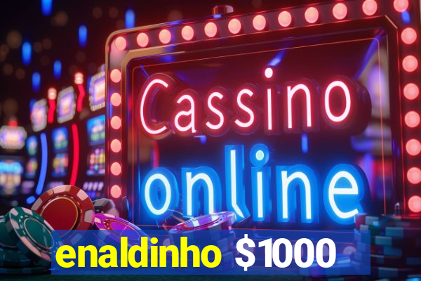 enaldinho $1000