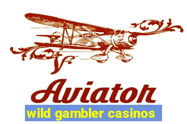 wild gambler casinos