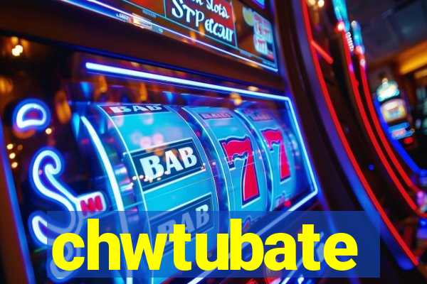 chwtubate