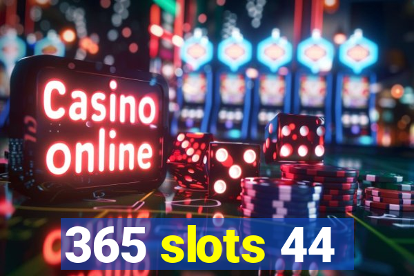 365 slots 44