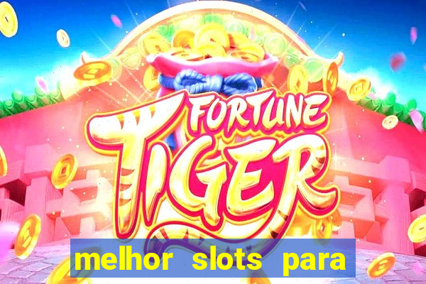 melhor slots para ganhar dinheiro