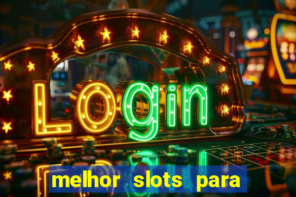 melhor slots para ganhar dinheiro