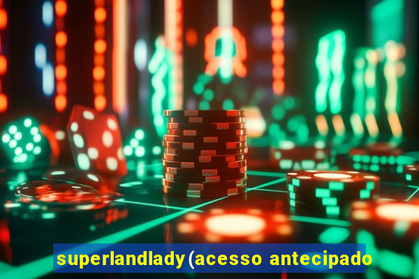 superlandlady(acesso antecipado