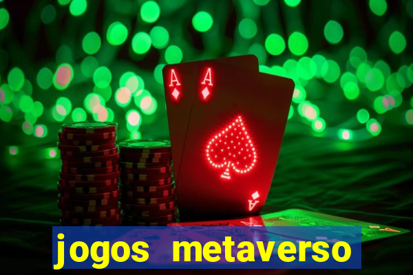 jogos metaverso para ganhar dinheiro