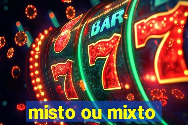 misto ou mixto