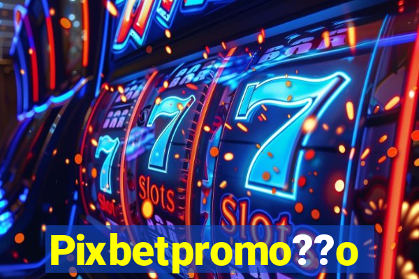 Pixbetpromo??o