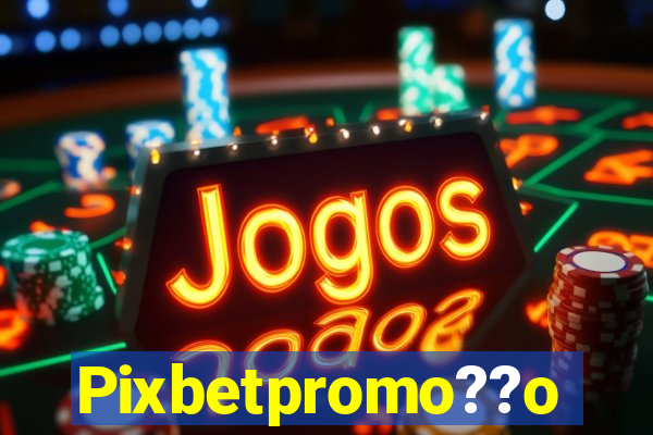 Pixbetpromo??o