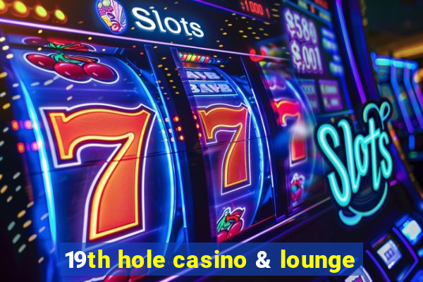 19th hole casino & lounge