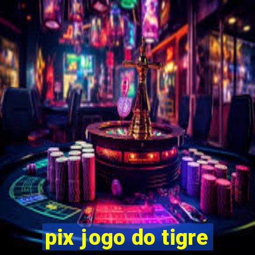 pix jogo do tigre