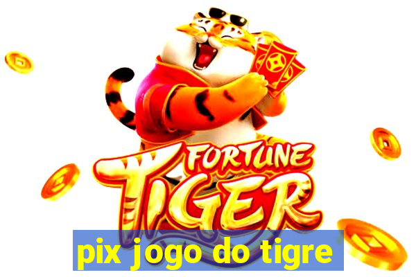 pix jogo do tigre