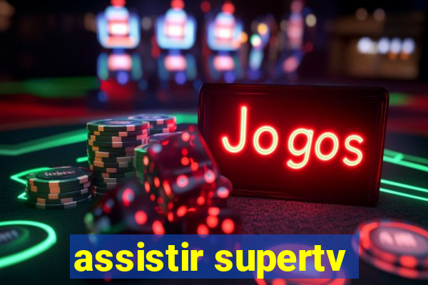 assistir supertv