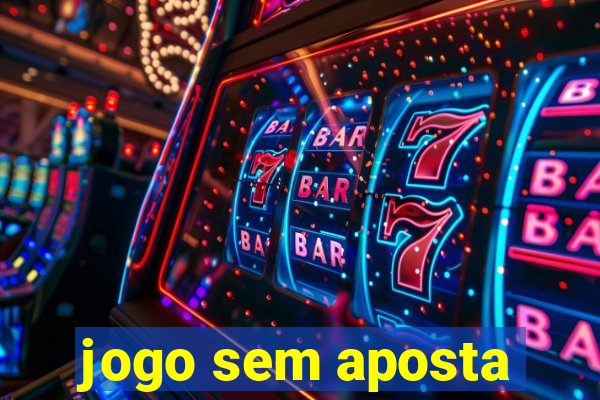 jogo sem aposta