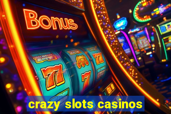 crazy slots casinos