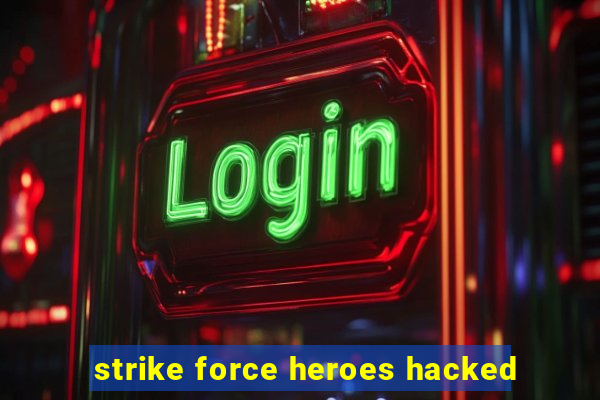 strike force heroes hacked