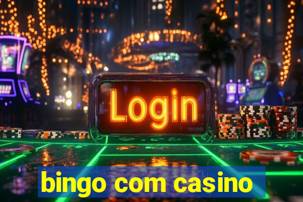 bingo com casino