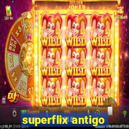 superflix antigo