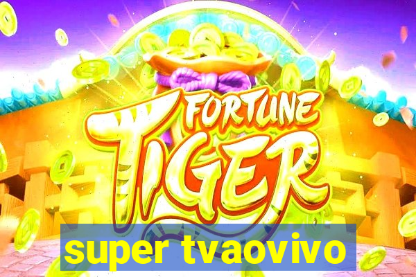 super tvaovivo