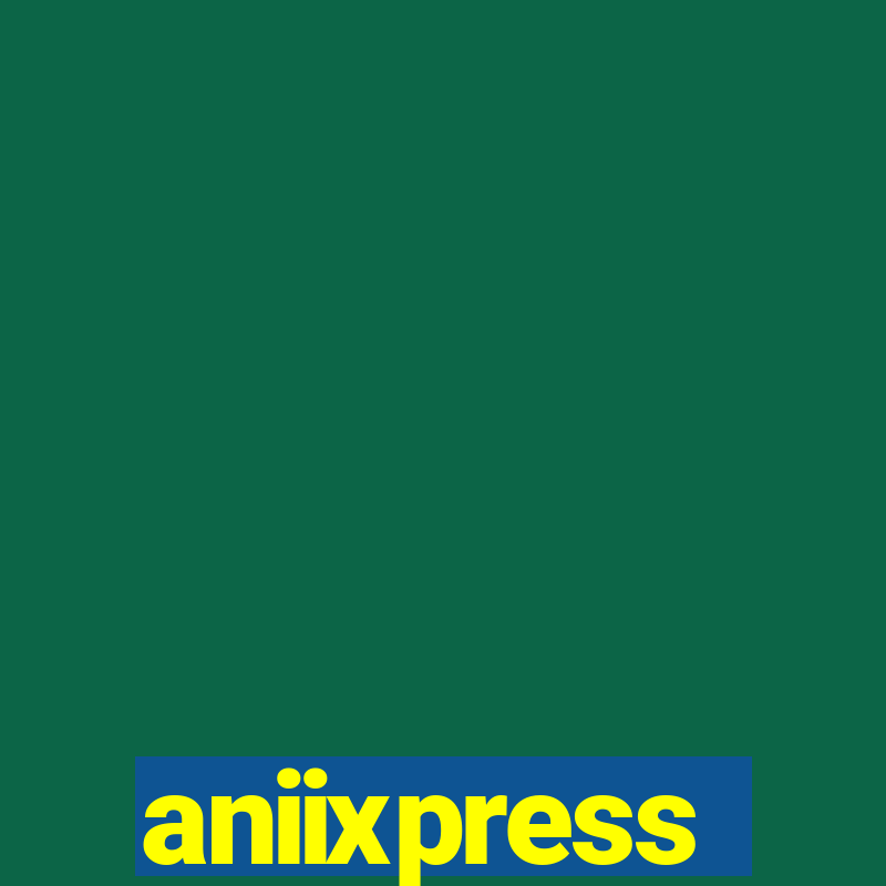 aniixpress