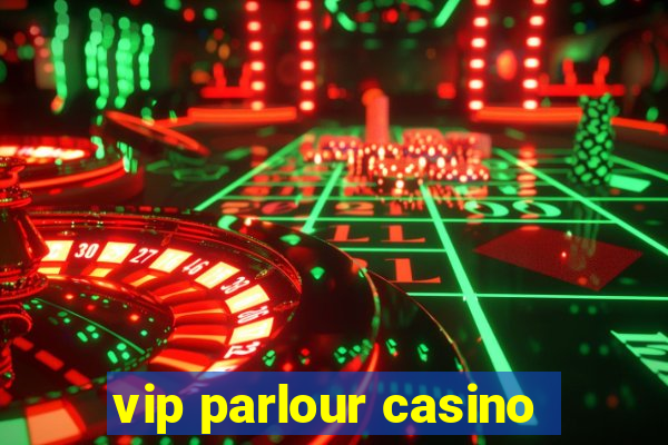 vip parlour casino