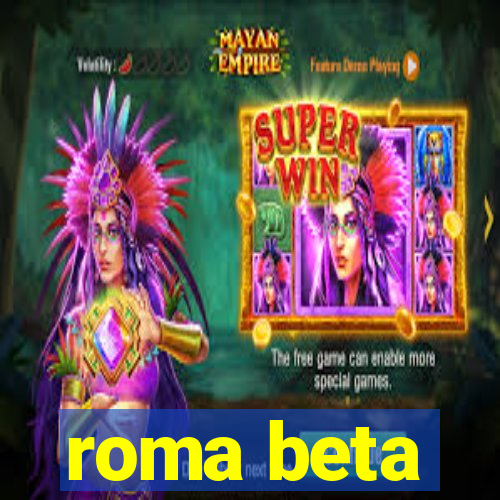 roma beta