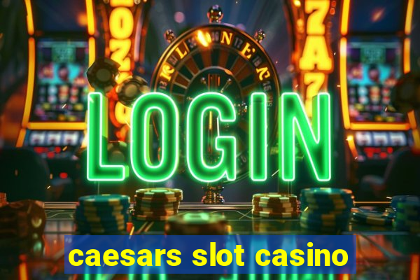 caesars slot casino