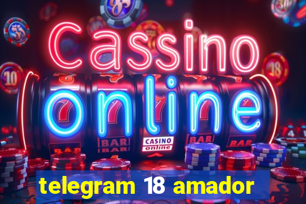 telegram 18 amador