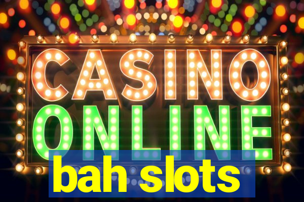 bah slots