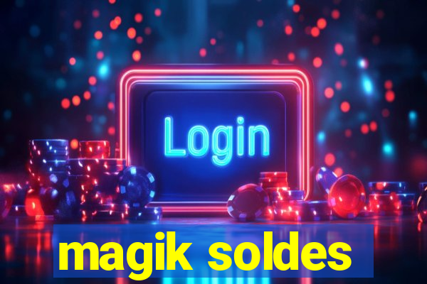 magik soldes