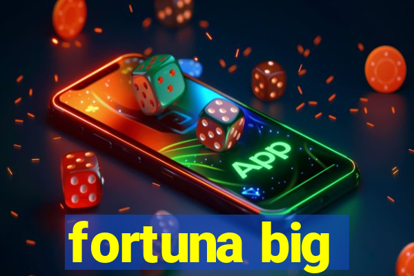 fortuna big