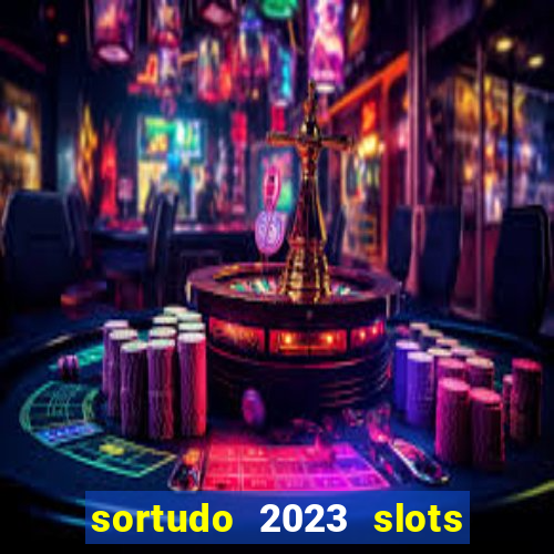 sortudo 2023 slots paga mesmo