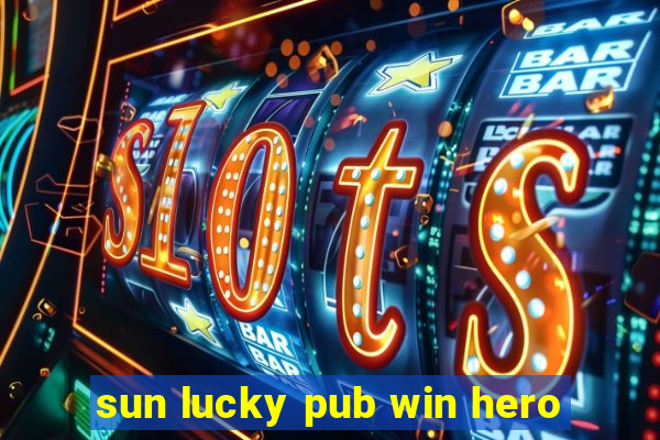 sun lucky pub win hero